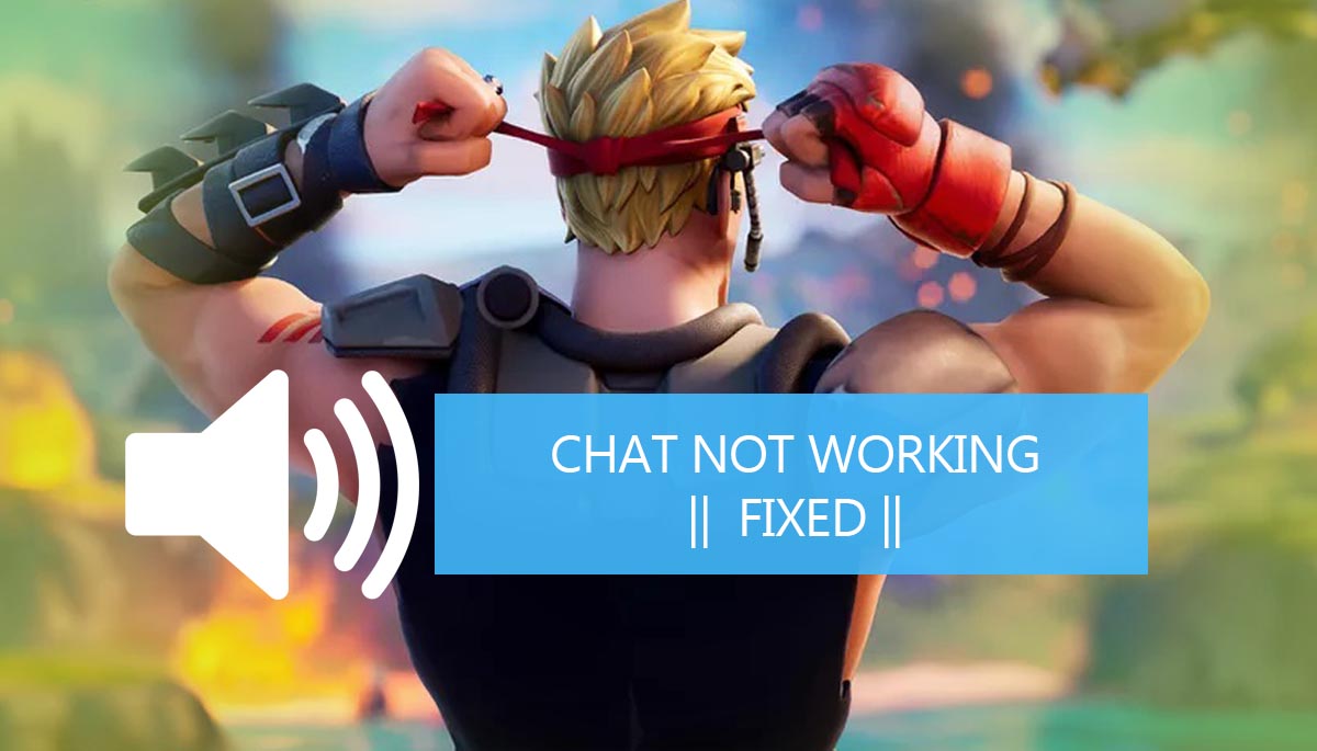 5 Reasons Why Fortnite Voice Chat Not Working [Solved]