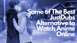 Just dubs alternatives - 10 best sites to watch Anime online